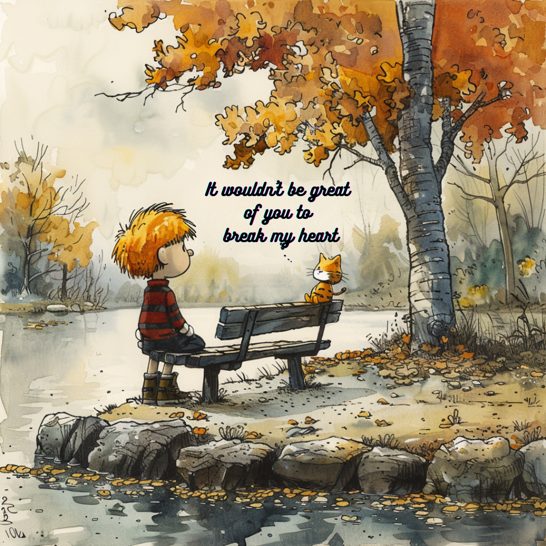 Calvin and Hobbes - It wouldnt be great to break my heart